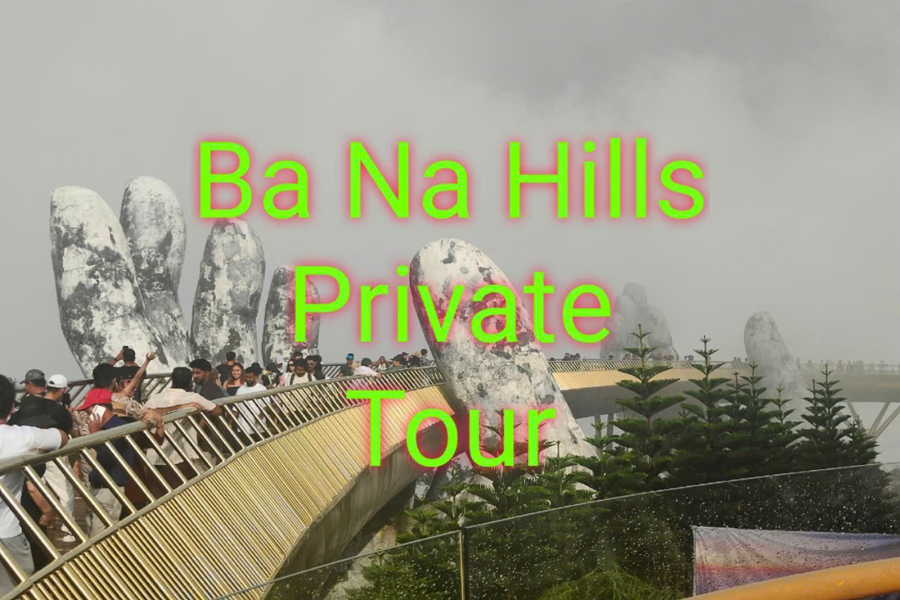 Ba Na Hills Private Tour