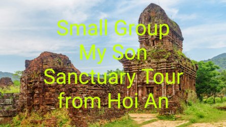Small Group My Son Sanctuary Tour from Hoi An