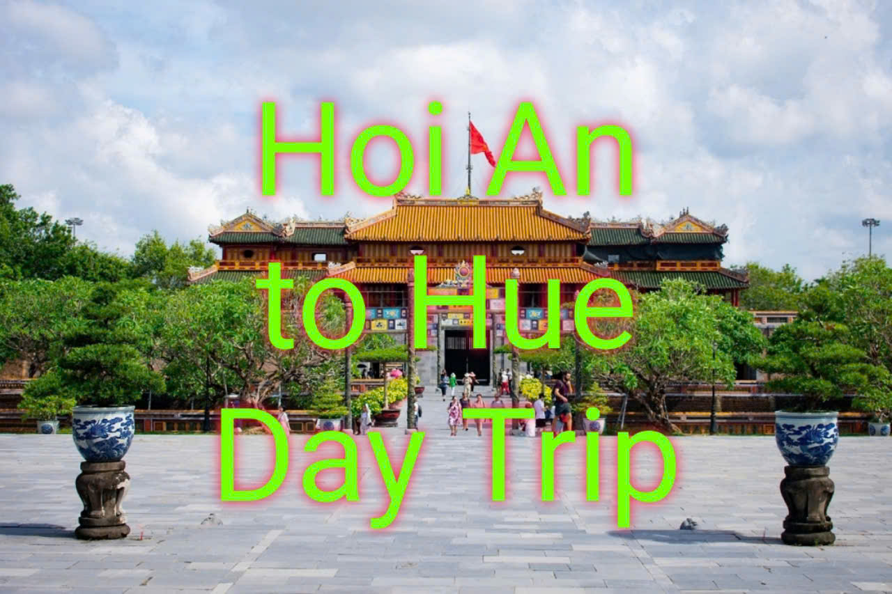 HOI AN TO HUE DAY TRIP