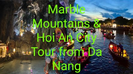 Marble Mountains and Hoi An City Tour from Da Nang - Small Group Tour